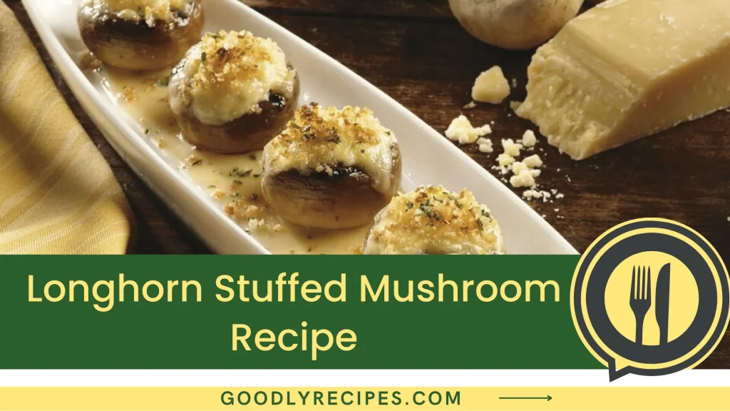 Longhorn Stuffed Mushroom Recipe Step By Step Easy Guide